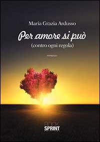 Per amore si può - M. Grazia Ardusso - Libro BooksprintEdizioni 2014 | Libraccio.it