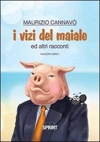 I vizi del maiale e altri racconti - Maurizio Cannavò - Libro BooksprintEdizioni 2014 | Libraccio.it