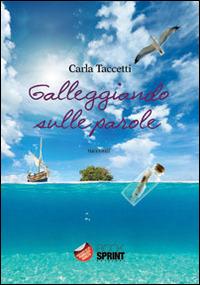 Galleggiando sulle parole - Carla Taccetti - Libro BooksprintEdizioni 2014 | Libraccio.it