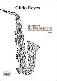 Il poeta ha tre orecchi - Gildo Reyes - Libro BooksprintEdizioni 2014 | Libraccio.it