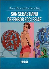 San Sebastiano defensor ecclesiae - Riccardo Pecchia - Libro BooksprintEdizioni 2014 | Libraccio.it