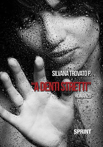 A denti stretti - Silvana Trovato P. - Libro Booksprint 2014 | Libraccio.it