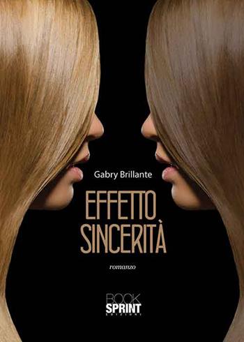 Effetto sincerità - Gabry Brillante - Libro Booksprint 2015 | Libraccio.it