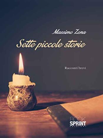 Sette piccole storie - Massimo Zona - Libro BooksprintEdizioni 2015 | Libraccio.it