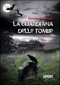 La guardiana delle tombe - Emanuel Di Bella - Libro BooksprintEdizioni 2015 | Libraccio.it