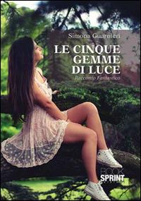 Le cinque gemme di luce - Simona Guarnieri - Libro BooksprintEdizioni 2015 | Libraccio.it