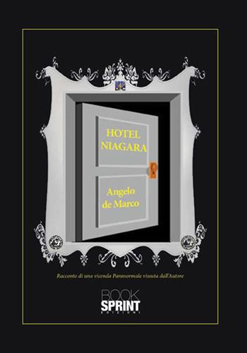 Hotel Niagara - Angelo De Marco - Libro Booksprint 2015 | Libraccio.it