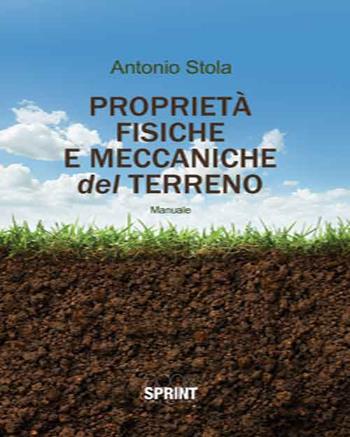 Proprietà fisiche e meccaniche del terreno - Antonio Stola - Libro BooksprintEdizioni 2015 | Libraccio.it