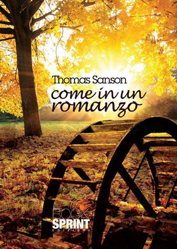 Come in un romanzo - Thomas Sanson - Libro BooksprintEdizioni 2015 | Libraccio.it