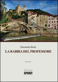 La rabbia del professore - Simonetta Bachi - Libro BooksprintEdizioni 2015 | Libraccio.it