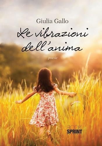 Le vibrazioni dell'anima - Giulia Gallo - Libro Booksprint 2014 | Libraccio.it