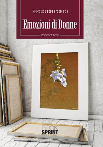 Emozioni di donne - Sergio Dell'Orto - Libro BooksprintEdizioni 2015 | Libraccio.it