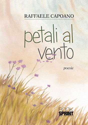 Petali al vento - Raffaele Capoano - Libro Booksprint 2015 | Libraccio.it