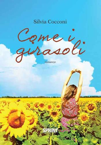 Come i girasoli - Silvia Cocconi - Libro BooksprintEdizioni 2015 | Libraccio.it