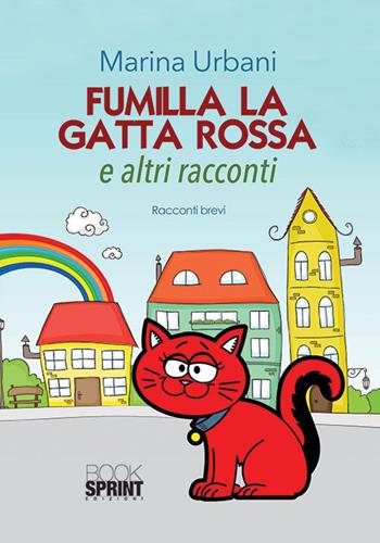 Fumilla la gatta rossa ed altri racconti - Marina Urbani - Libro Booksprint 2015 | Libraccio.it