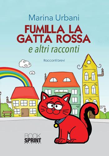 Fumilla la gatta rossa ed altri racconti - Marina Urbani - Libro BooksprintEdizioni 2015 | Libraccio.it