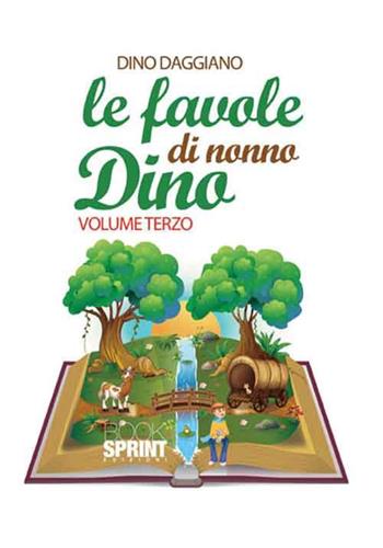 Le favole di nonno Dino. Ediz. illustrata. Vol. 3 - Dino Daggiano - Libro BooksprintEdizioni 2015 | Libraccio.it