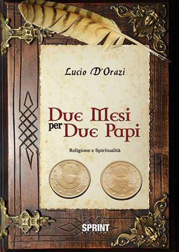 Due mesi per due papi - Lucio D'Orazi - Libro BooksprintEdizioni 2015 | Libraccio.it