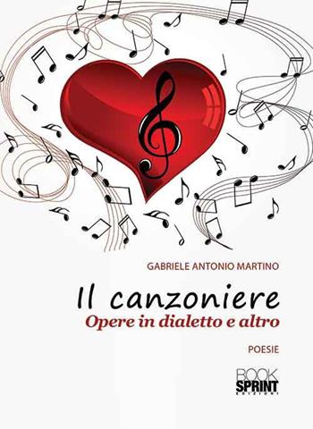 Il canzoniere. Opere in dialetto e altro - Antonio M. Gabriele - Libro Booksprint 2015 | Libraccio.it