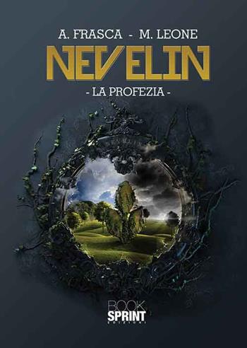 Nevelin. La profezia - Antonietta Frasca, Mariachiara Leone - Libro BooksprintEdizioni 2015 | Libraccio.it