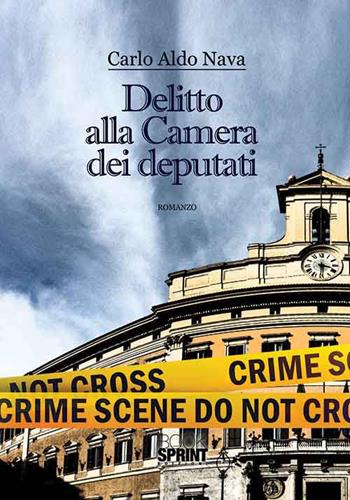 Delitto alla Camera dei Deputati - Carlo A. Nava - Libro BooksprintEdizioni 2015 | Libraccio.it