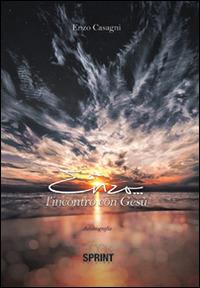 Enzo... l'incontro con Gesù - Enzo Casagni - Libro BooksprintEdizioni 2015 | Libraccio.it