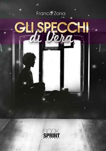 Gli specchi di Vera - Franca Zona - Libro BooksprintEdizioni 2015 | Libraccio.it