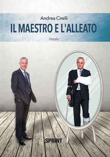 Il maestro e l'alleato - Andrea Cirelli - Libro BooksprintEdizioni 2015 | Libraccio.it