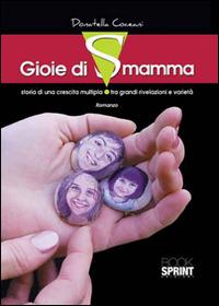 Gioie di Smamma - Donatella Coceani - Libro Booksprint 2015 | Libraccio.it
