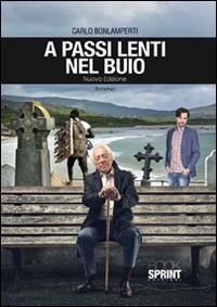 A passi lenti nel buio - Carlo Bonlamperti - Libro BooksprintEdizioni 2015 | Libraccio.it
