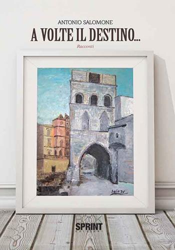 A volte il destino... - Antonio Salomone - Libro Booksprint 2015 | Libraccio.it