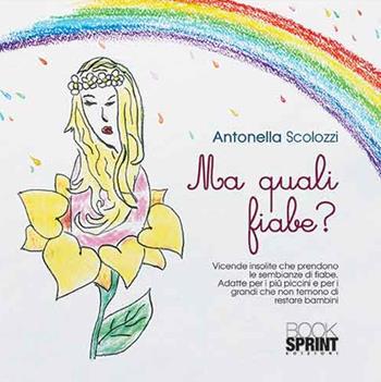 Ma quali fiabe? - Antonella Scolozzi - Libro Booksprint 2015 | Libraccio.it