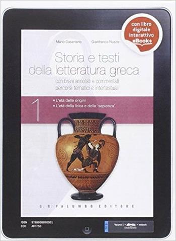 Storia e testi della letteratura greca. Nuova edizione. Con percorsi tematici e intertestuali. Con e-book. Con espansione online. Vol. 1 - Mario Casertano, Gianfranco Nuzzo - Libro Palumbo 2014 | Libraccio.it