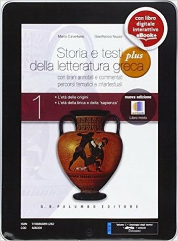 Storia e testi della letteratura greca. Plus. Con antologia degli storici. Con espansione online. Per i Licei. Con e-book. Vol. 1 - Mari Casertano, Gianfranco Nuzzo - Libro Palumbo 2014 | Libraccio.it