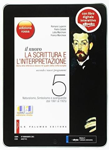 Il nuovo. La scrittura e l'interpretazione. Ediz. rossa. Per le Scuole superiori. Vol. 5: Naturalismo, simbolismo e avanguardie (dal 1861 al 1925) - Romano Luperini, Pietro Cataldi, Lidia Marchiani - Libro Palumbo 2014 | Libraccio.it