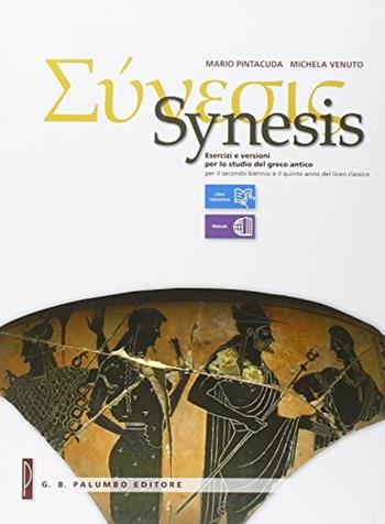 Synesis. Esercizi e versioni per lo studio del greco antico. Per il triennio del Liceo classico. Con e-book. Con espansione online - Mario Pintacuda, Michela Venuto - Libro Palumbo 2014 | Libraccio.it
