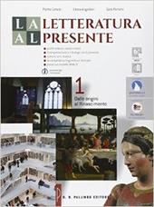 La letteratura al presente. Per le Scuole superiori. Con e-book. Con espansione online. Vol. 1: Dalle origini al Rinascimento.