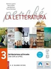 Perché la letteratura. Per le Scuole superiori. Con e-book. Con espansione online. Vol. 3: Dal Manierismo all'Arcadia (dal 1545 al 1748)