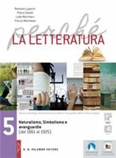 Perché la letteratura. Con e-book. Con espansione online. Vol. 5: Naturalismo, simbolismo e avanguardie (dal 1861 al 1925)