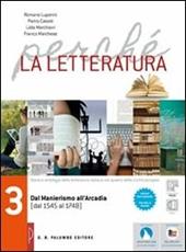 Perché la letteratura. Con e-book. Con espansione online. Vol. 3: Dal Manierismo all'Arcadia (dal 1545 al 1748)