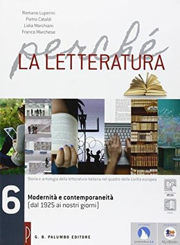 Perché la letteratura. Per le Scuole superiori. Vol. 6: Modernità e contemporaneità (dal 1925 ai giorni nostri) - Romano Luperini, Pietro Cataldi, Lidia Marchiani - Libro Palumbo 2015 | Libraccio.it