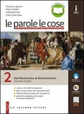 Le parole le cose. Con e-book. Con espansione online. Vol. 2: Dal manierismo al romanticismo (dal 1545 al 1861)