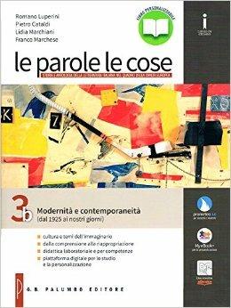 Le parole le cose. Vol. 3B: Modernità e contemporaneità (dal 1925 ai nostri giorni). Per le Scuole superiori. Vol. 3 - CATALDI PIETRO, MARCHIANI L  MARCHESE F - Libro Palumbo 2016 | Libraccio.it
