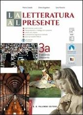 La letteratura al presente. Ediz. rossa. Con e-book. Con espansione online. Vol. 3: Il secondo Ottocento, il Novecento e gli scenari del presente