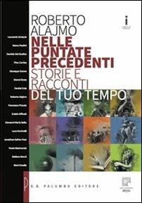 Nelle puntate precedenti. Storie e racconti del tuo tempo. Con e-book. Con espansione online - Roberto Alajmo - Libro Palumbo 2016 | Libraccio.it