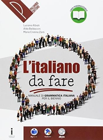 Manuale di grammatica italiana. Per il biennio delle Scuole superiori. - Luciano Albiati, Alda Baldaccini, Maria Cristina Zanti - Libro Palumbo 2017 | Libraccio.it