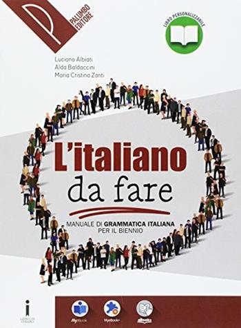 Manuale di grammatica italiana. Per il biennio delle Scuole superiori. Con e-book. Con espansione online - Luciano Albiati, Alda Baldaccini, Maria Cristina Zanti - Libro Palumbo 2017 | Libraccio.it