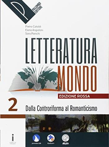 Letteraturamondo. Ediz. rossa. Per le Scuole superiori. Con 2 espansioni online. Vol. 2: Dalla Controriforma al Romanticismo - Pietro Cataldi, Elena Angioloni, Sara Panichi - Libro Palumbo 2017 | Libraccio.it
