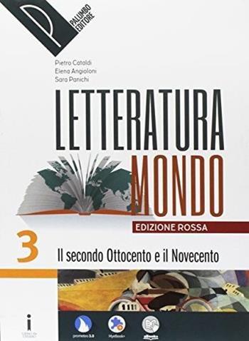 Letteraturamondo. Ediz. rossa. Con e-book. Con 2 espansioni online. Con Libro: Il presente. Vol. 3: Il secondo Ottocento e il Novecento - Pietro Cataldi, Elena Angioloni, Sara Panichi - Libro Palumbo 2017 | Libraccio.it