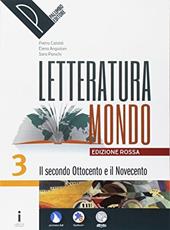 Letteraturamondo. Ediz. rossa. Con e-book. Con 2 espansioni online. Vol. 3: Il secondo Ottocento e il Novecento